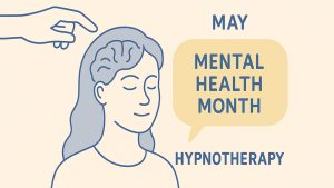 Mental Health Awareness Month: Reframing the Path to Creativity, Wholeness, and Self-Realization. Try Hypnosis!